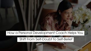 How a Personal Development Coach Helps You Shift From Self-Doubt to Self-Belief