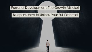 Person standing in front of a large glowing keyhole-shaped opening symbolizing opportunity and potential, with the text “Personal Development: The Growth Mindset Blueprint, How to Unlock Your Full Potential” displayed across the image.