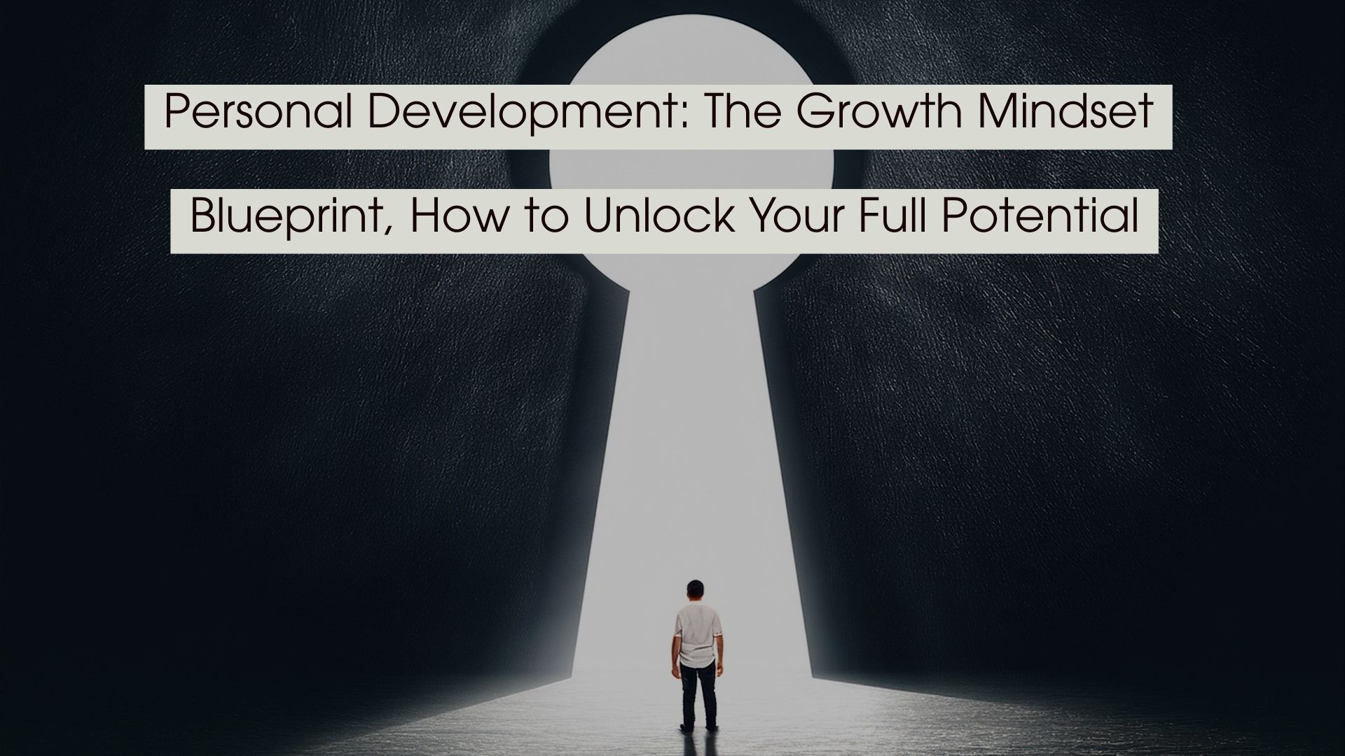 Person standing in front of a large glowing keyhole-shaped opening symbolizing opportunity and potential, with the text “Personal Development: The Growth Mindset Blueprint, How to Unlock Your Full Potential” displayed across the image.