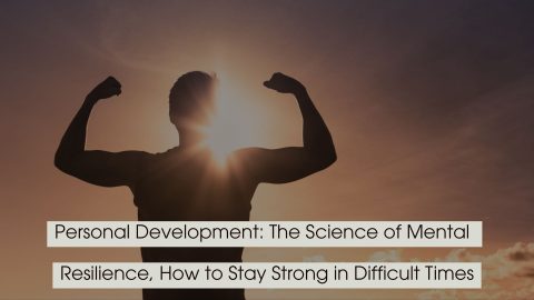 Silhouette of a person flexing their arms against a sunrise sky, symbolizing strength and resilience, with the text “Personal Development: The Science of Mental Resilience, How to Stay Strong in Difficult Times” displayed across the image.