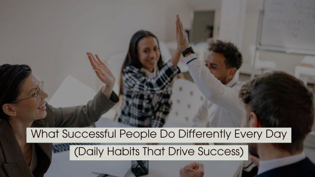 Team of professionals celebrating with a high-five in an office, symbolizing teamwork and success habits, with the text “What Successful People Do Differently Every Day (Daily Habits That Drive Success)” displayed across the image.