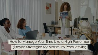 Professional presenting ideas to a team during a meeting, representing productivity and effective time management, with the text “How to Manage Your Time Like a High Performer (Proven Strategies for Maximum Productivity)” displayed across the image.