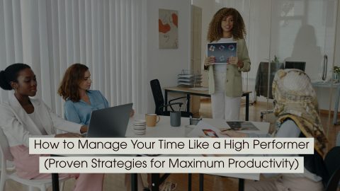 Professional presenting ideas to a team during a meeting, representing productivity and effective time management, with the text “How to Manage Your Time Like a High Performer (Proven Strategies for Maximum Productivity)” displayed across the image.