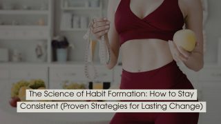 Person wearing workout attire holding a measuring tape and an apple, symbolizing health, fitness, and consistency, with the text “The Science of Habit Formation: How to Stay Consistent (Proven Strategies for Lasting Change)” displayed across the image.