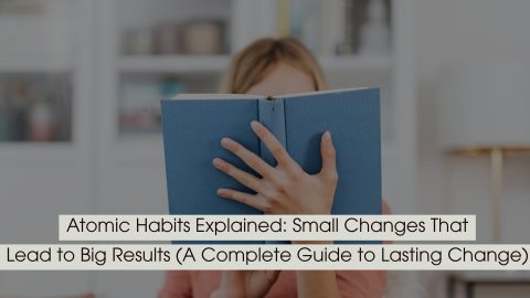 Person holding a book up to their face while reading, symbolizing learning and self-improvement, with the text “Atomic Habits Explained: Small Changes That Lead to Big Results (A Complete Guide to Lasting Change)” displayed across the image.