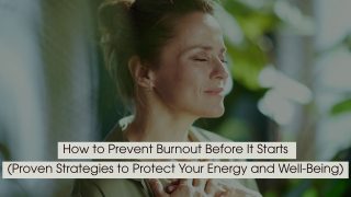 Woman with eyes closed taking a calm, mindful breath in a peaceful setting with natural light and greenery, symbolizing relaxation and stress prevention, with the text “How to Prevent Burnout Before It Starts (Proven Strategies to Protect Your Energy and Well-Being)” displayed across the image.
