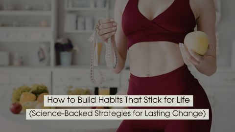 Person in workout attire holding a measuring tape and an apple, symbolizing healthy habits and lifestyle change, with the text “How to Build Habits That Stick for Life (Science-Backed Strategies for Lasting Change)” displayed across the image.