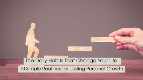 A wooden figure climbs a series of step-like blocks while a hand places the next block ahead, symbolizing steady progress, daily habits, and continuous personal growth, with the text “The Daily Habits That Change Your Life: 10 Simple Routines for Lasting Personal Growth” displayed across the image.