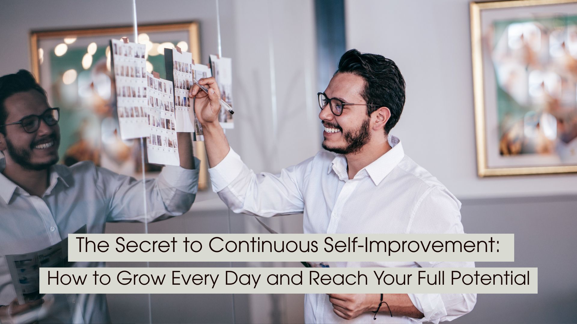 A smiling professional stands beside a glass board covered with planning sheets and notes, marking progress during a brainstorming session. The image symbolizes continuous learning, personal development, and steady improvement in a collaborative work environment. Overlaid text reads: “The Secret to Continuous Self-Improvement: How to Grow Every Day and Reach Your Full Potential.”