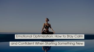 A woman meditating by the ocean under a clear sky with text overlay reading “Emotional Optimization: How to Stay Calm and Confident When Starting Something New.”