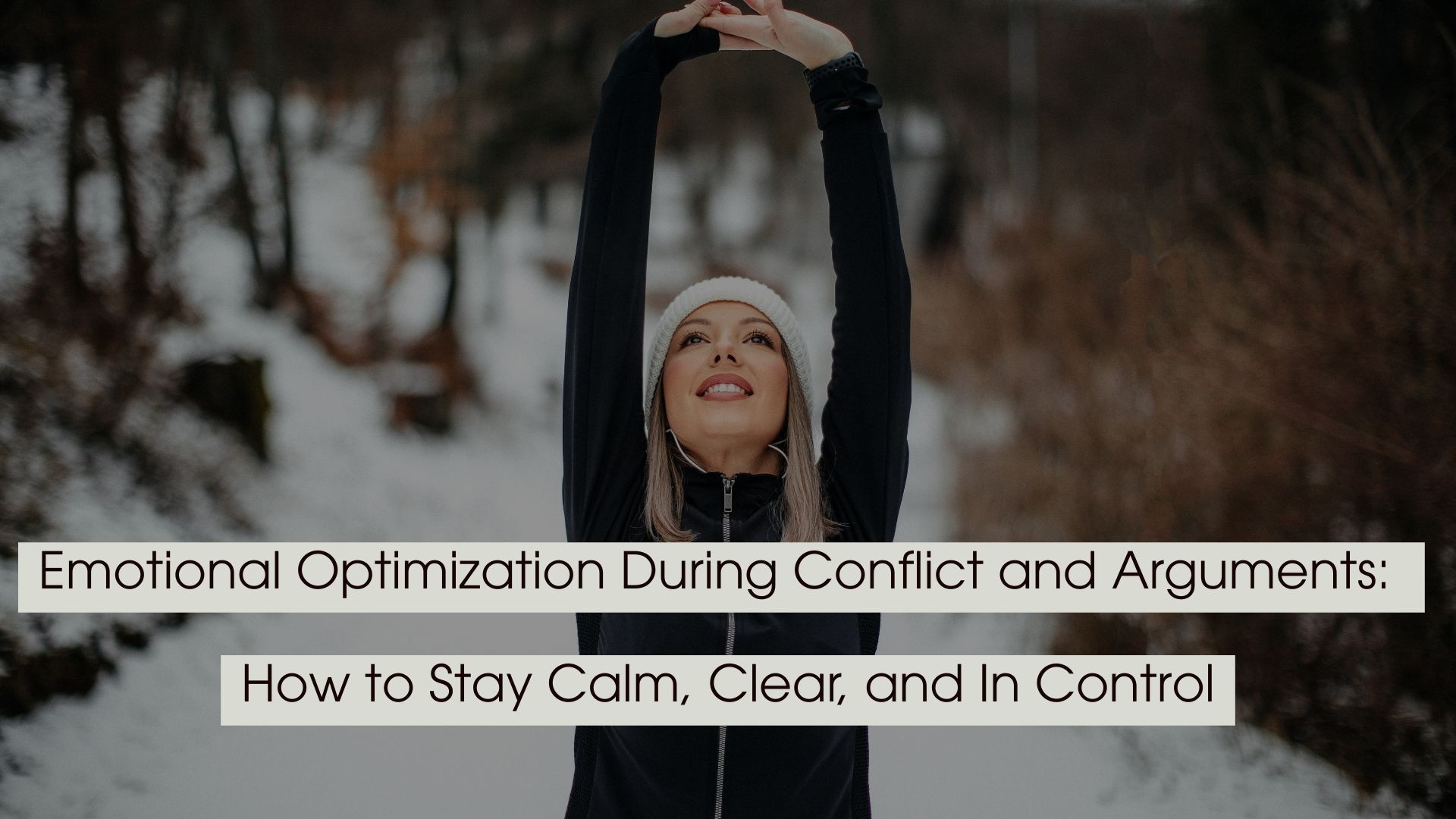 A woman stretching outdoors in a winter setting with text overlay reading “Emotional Optimization During Conflict and Arguments: How to Stay Calm, Clear, and In Control.”