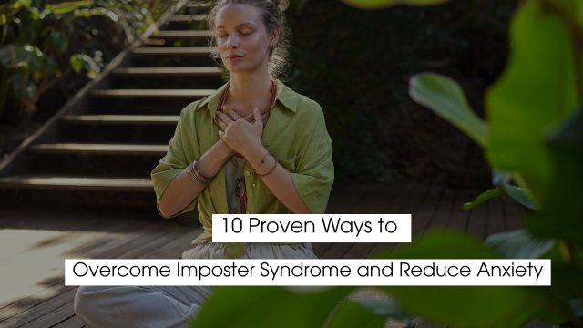 A woman sitting cross-legged outdoors with her eyes closed, hands placed over her chest in a meditative posture, practicing mindfulness and self-compassion. The text overlay reads: “10 Proven Ways to Overcome Imposter Syndrome and Reduce Anxiety."