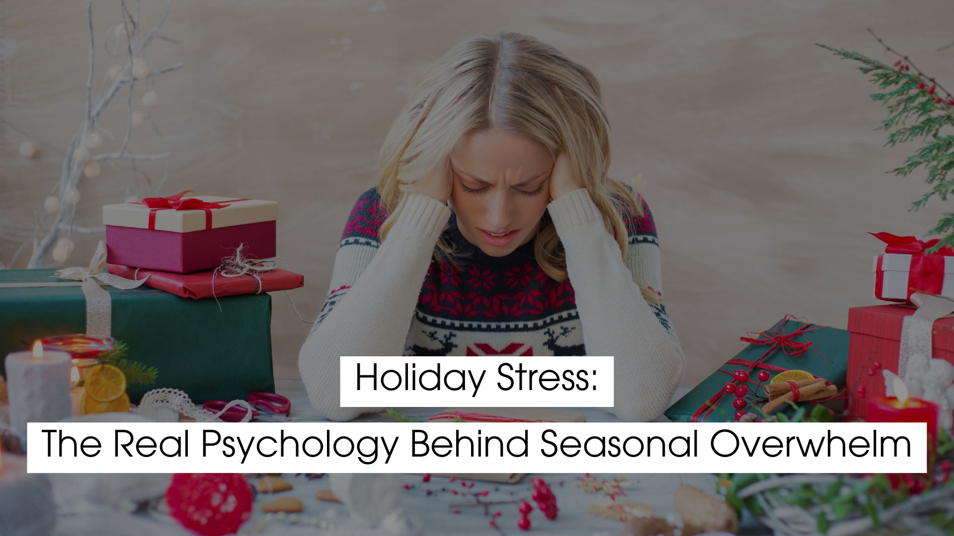 A stressed woman sitting at a holiday-decorated table with gifts, candles, and festive decorations, holding her head in frustration — representing holiday stress and seasonal overwhelm.