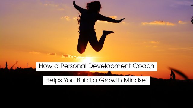 Silhouette of a person jumping with arms outstretched against a warm sunset sky, symbolizing freedom, confidence, and personal growth. Overlaid text reads: ‘How a Personal Development Coach Helps You Build a Growth Mindset.