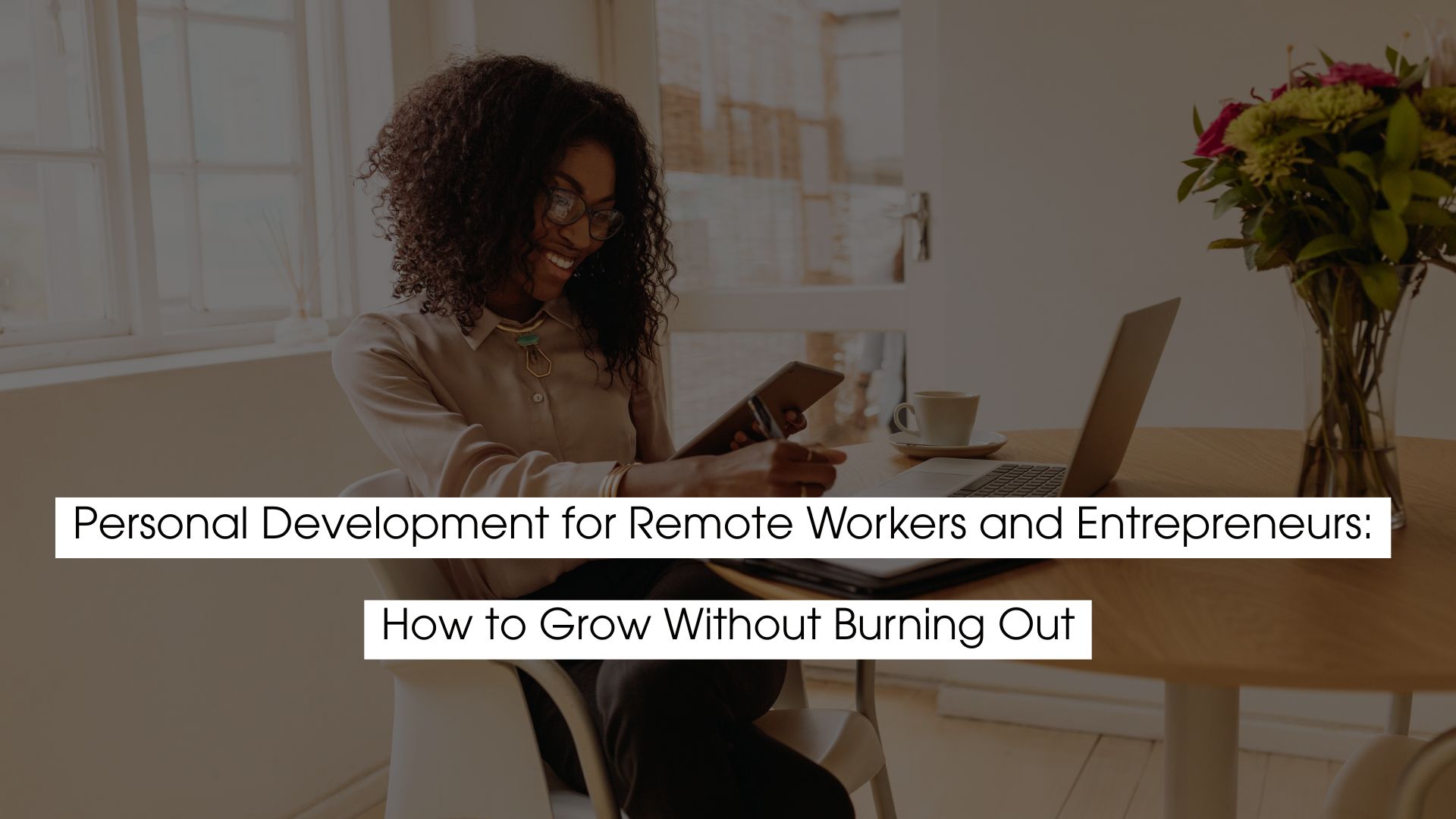 Remote worker and entrepreneur working from home on a laptop and tablet, illustrating personal development for remote workers and entrepreneurs focused on growth without burnout.