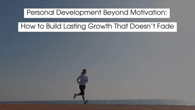 Personal development goes far beyond short bursts of motivation. While motivation can spark change, it’s consistency, self-awareness, and intentional habits that create lasting growth. This article explores how to build personal development practices that don’t fade when motivation runs out, helping you develop resilience, clarity, and sustainable progress in both your personal and professional life.