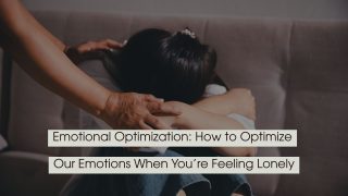 A person sitting alone with their head down while another hand offers comfort, with text overlay reading “Emotional Optimization: How to Optimize Our Emotions When You’re Feeling Lonely.”