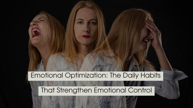 A woman shown expressing different intense emotions, anger, sadness, and calm, with text overlay reading “Emotional Optimization: The Daily Habits That Strengthen Emotional Control.”