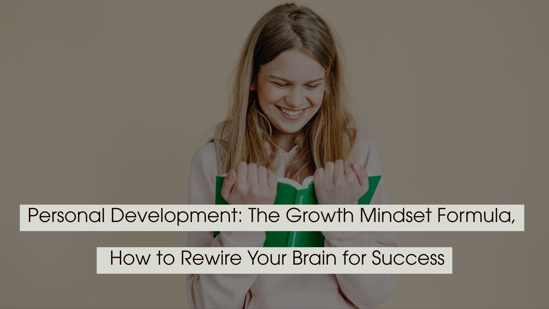 Smiling young woman holding a green book against a beige background with the text “Personal Development: The Growth Mindset Formula, How to Rewire Your Brain for Success” displayed across the image.